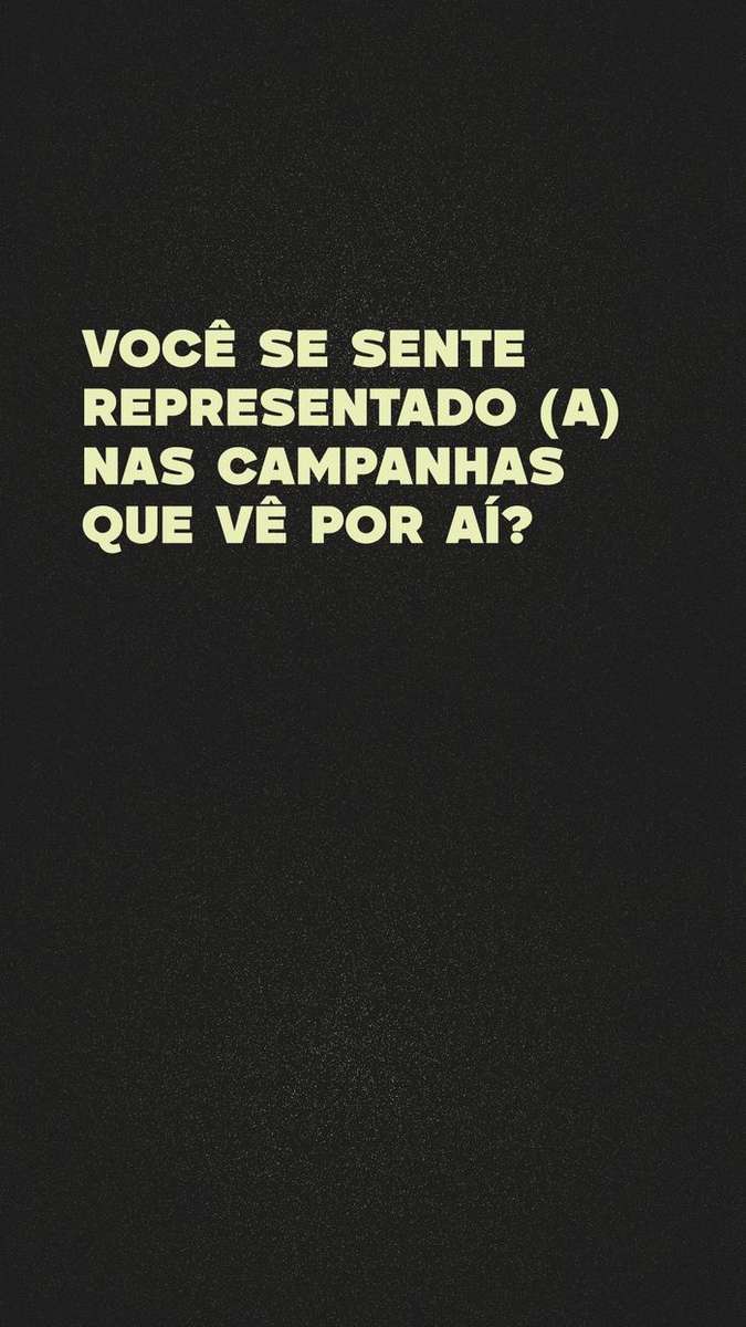 Você se sente representado(a) nas campanhas que vê por aí?